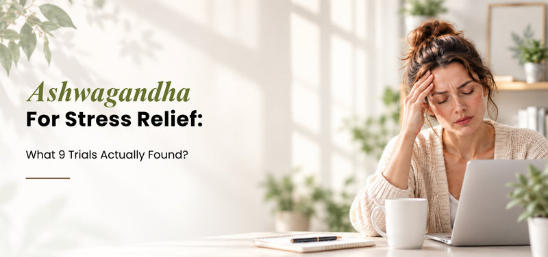 Ashwagandha for Stress Relief: What 9 Trials Actually Found