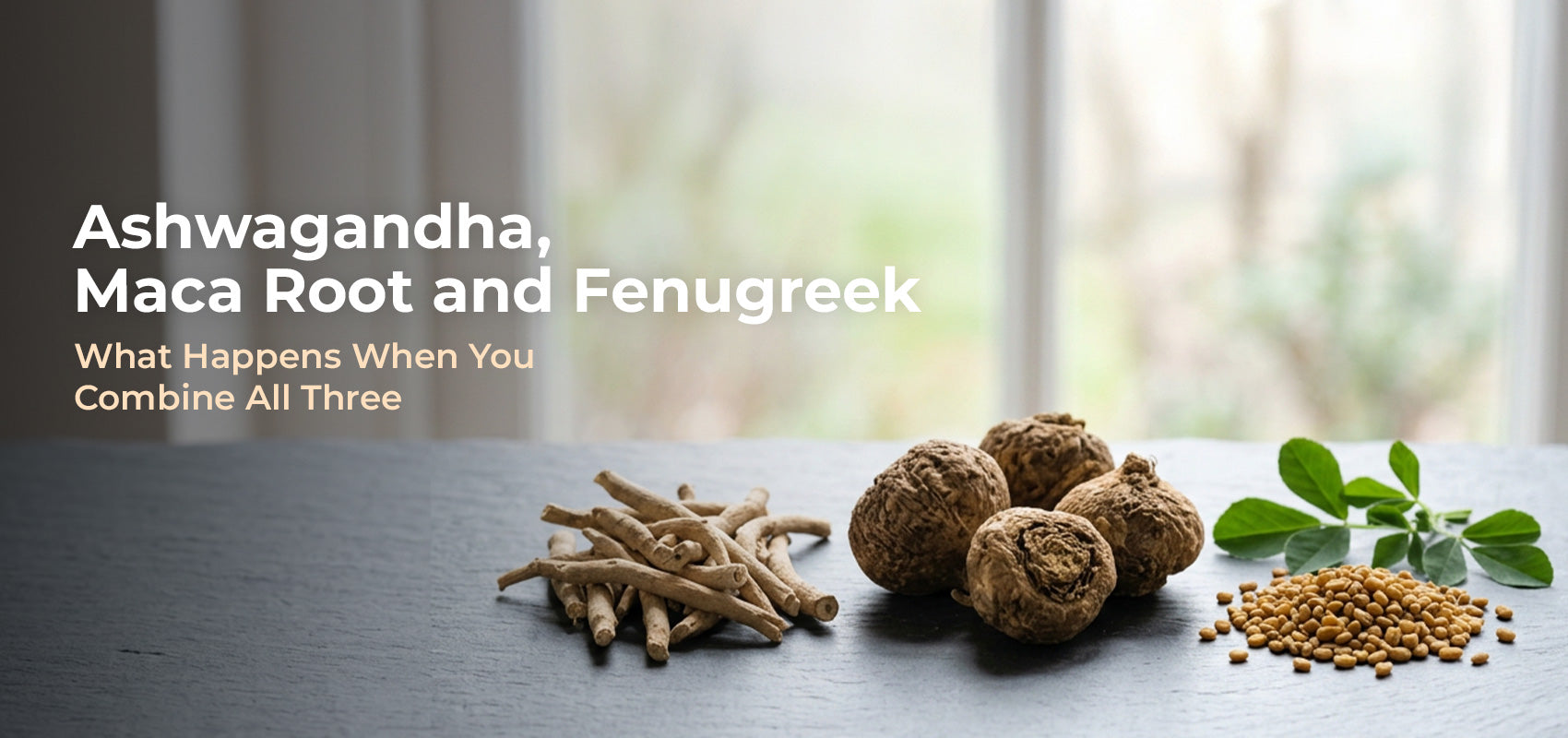 Ashwagandha, Maca Root, and Fenugreek: What Happens When You Combine All Three?